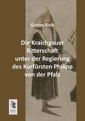 Die Kraichgauer Ritterschaft Unter Der Regierung Des Kurfursten Philipp Von Der Pfalz 1