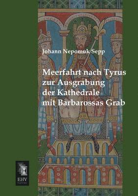 bokomslag Meerfahrt Nach Tyrus Zur Ausgrabung Der Kathedrale Mit Barbarossas Grab