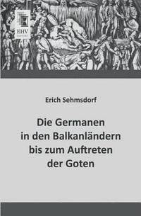 bokomslag Die Germanen in Den Balkanlandern Bis Zum Auftreten Der Goten