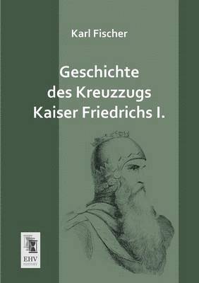bokomslag Geschichte Des Kreuzzugs Kaiser Friedrichs I.