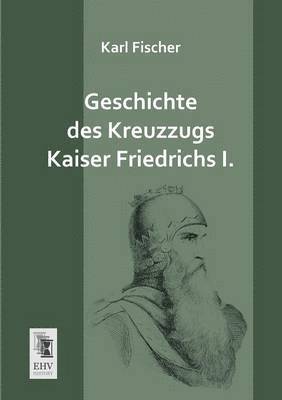 Geschichte Des Kreuzzugs Kaiser Friedrichs I. 1