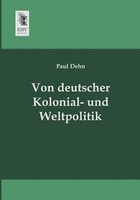 bokomslag Von Deutscher Kolonial- Und Weltpolitik