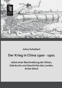 bokomslag Der Krieg in China 1900 - 1901 Nebst Einer Beschreibung Der Sitten, Gebrauche Und Geschichte Des Landes