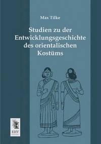 bokomslag Studien Zu Der Entwicklungsgeschichte Des Orientalischen Kostums