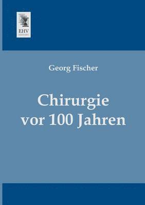 Georg Fischer - Chirurgie VOR 100 Jahren, Häftad