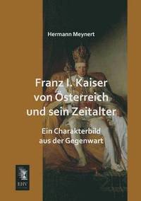 bokomslag Franz I. Kaiser Von Osterreich Und Sein Zeitalter