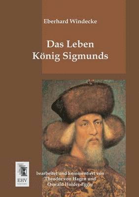 Eberhard Windecke, Theodor Von Hagen, Oswald Holder-Egger - Leben Konig Sigmunds, Häftad