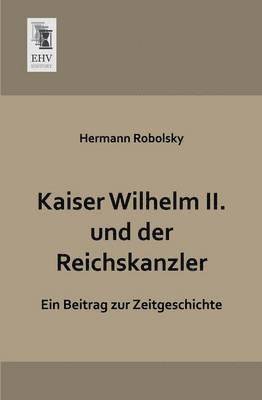 bokomslag Kaiser Wilhelm II. Und Der Reichskanzler