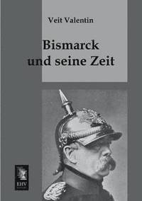 bokomslag Bismarck Und Seine Zeit