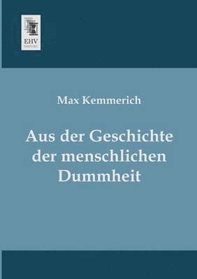 Max Kemmerich - Aus Der Geschichte Der Menschlichen Dummheit, Häftad. Tillgänglighet: Lägg i varukorg