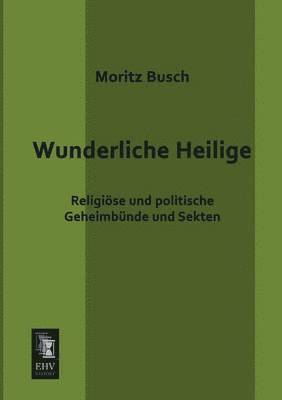 Moritz Busch - Wunderliche Heilige, Häftad