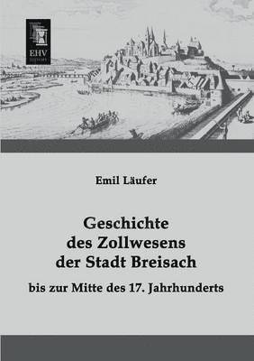 Geschichte Des Zollwesens Der Stadt Breisach Bis Zur Mitte Des 17. Jahrhunderts 1