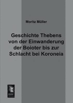 bokomslag Geschichte Thebens Von Der Einwanderung Der Boioter Bis Zur Schlacht Bei Koroneia