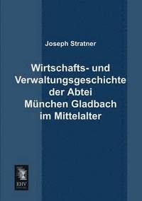 bokomslag Wirtschafts- Und Verwaltungsgeschichte Der Abtei Munchen Gladbach Im Mittelalter