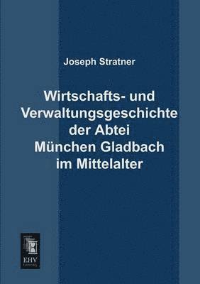 Wirtschafts- Und Verwaltungsgeschichte Der Abtei Munchen Gladbach Im Mittelalter 1