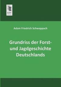 bokomslag Grundriss Der Forst- Und Jagdgeschichte Deutschlands