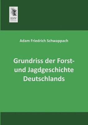 Grundriss Der Forst- Und Jagdgeschichte Deutschlands 1