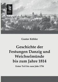 bokomslag Geschichte Der Festungen Danzig Und Weichselmunde Bis Zum Jahre 1814