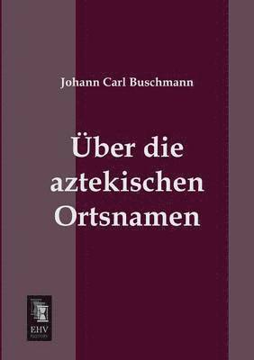 bokomslag Uber Die Aztekischen Ortsnamen