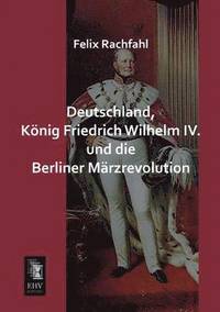 bokomslag Deutschland, Konig Friedrich Wilhelm IV. Und Die Berliner Marzrevolution