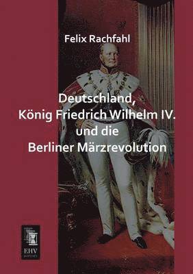 Deutschland, Konig Friedrich Wilhelm IV. Und Die Berliner Marzrevolution 1