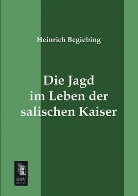 bokomslag Die Jagd Im Leben Der Salischen Kaiser