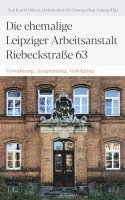 bokomslag Die ehemalige Leipziger Arbeitsanstalt Riebeckstraße 63