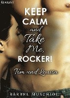 bokomslag Keep Calm and Take Me, Rocker. Tom und Louisa