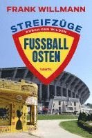 Frank Willmann - Streifzüge durch den wilden Fußball-Osten, Häftad