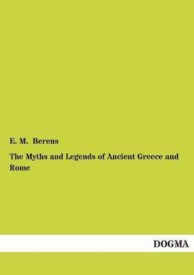 bokomslag The Myths and Legends of Ancient Greece and Rome