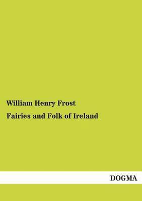 William Henry Frost - Fairies and Folk of Ireland, Häftad