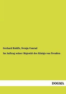 Gerhard Rohlfs, Svenja Conrad - Im Auftrag Seiner Majestat Des Konigs Von Preussen, Häftad