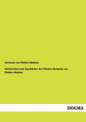 Hermann Von Puckler-Muskau - Briefwechsel Und Tagebucher Des Fursten Hermann Von Puckler-Muskau, Häftad
