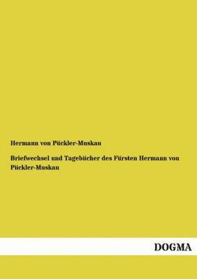 Hermann Von Puckler-Muskau - Briefwechsel Und Tagebucher Des Fursten Hermann Von Puckler-Muskau, Häftad