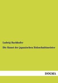 bokomslag Die Kunst Der Japanischen Holzschnittmeister