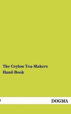 bokomslag The Ceylon Tea-Makers Hand-Book