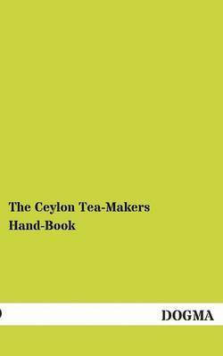 Albert Gray - Ceylon Tea-Makers Hand-Book, Häftad