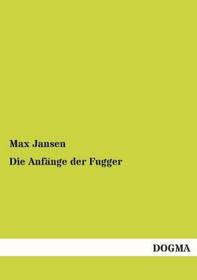 Max Jansen - Anfange Der Fugger, Häftad