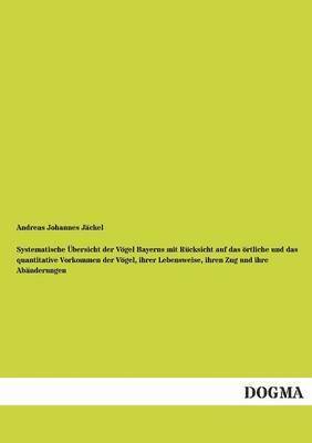 Andreas Johannes Jackel, Andreas Johannes Jäckel - Systematische Ubersicht Der Vogel Bayerns Mit Rucksicht Auf Das Ortliche Und Das Quantitative Vorkommen Der Vogel, Ihrer Lebensweise, Ihren Zug Und Ih, Häftad
