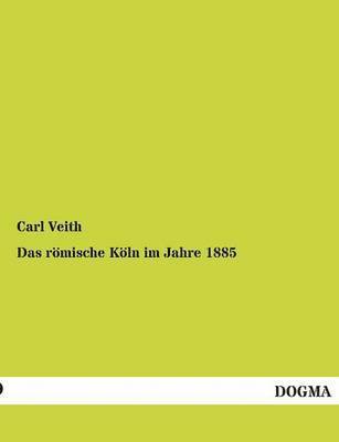 bokomslag Das Romische Koln Im Jahre 1885