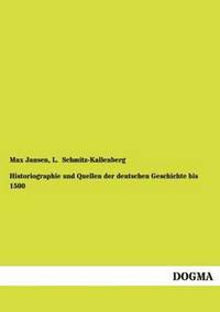 bokomslag Historiographie Und Quellen Der Deutschen Geschichte Bis 1500