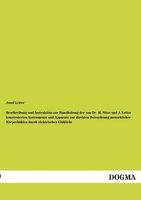 bokomslag Beschreibung Und Instruktion Zur Handhabung Der Von Dr. M. Nitze Und J. Leiter Konstruierten Instrumente Und Apparate Zur Direkten Beleuchtung Menschl