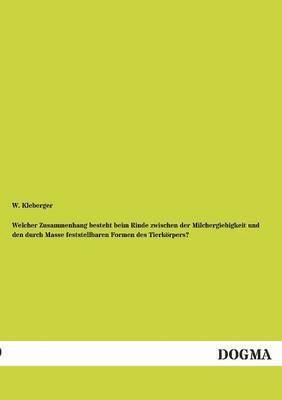 bokomslag Welcher Zusammenhang Besteht Beim Rinde Zwischen Der Milchergiebigkeit Und Den Durch Masse Feststellbaren Formen Des Tierkorpers?