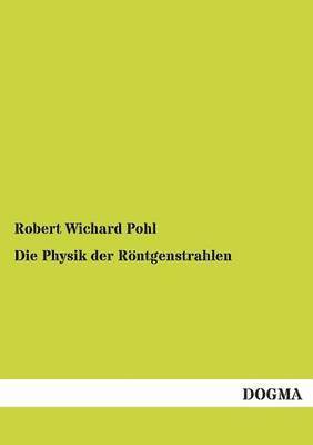 Robert Wichard Pohl - Physik Der Rontgenstrahlen, Häftad