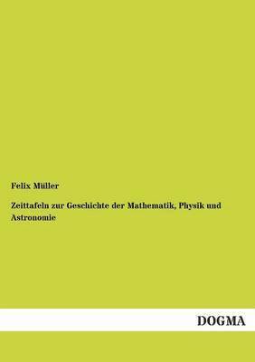 Zeittafeln Zur Geschichte Der Mathematik, Physik Und Astronomie 1