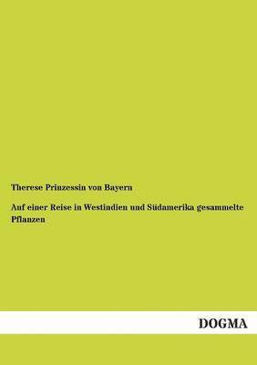 Therese Prinzessin Von Bayern - Auf Einer Reise in Westindien Und Sudamerika Gesammelte Pflanzen, Häftad
