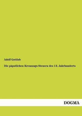 bokomslag Die Papstlichen Kreuzzugs-Steuern Des 13. Jahrhunderts