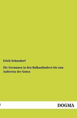 Erich Sehmsdorf - Germanen in Den Balkanlandern Bis Zum Auftreten Der Goten, Häftad