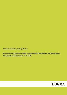 bokomslag Die Reise Des Kardinals Luigi Daragona Durch Deutschland, Die Niederlande, Frankreich Und Oberitalien 1517-1518