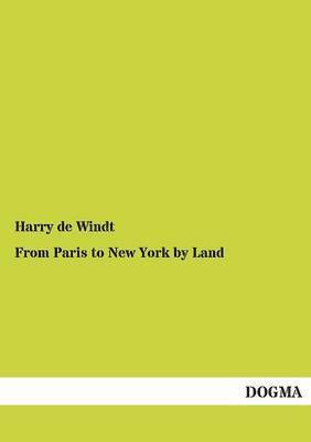 Harry de Windt - From Paris to New York by Land, Häftad